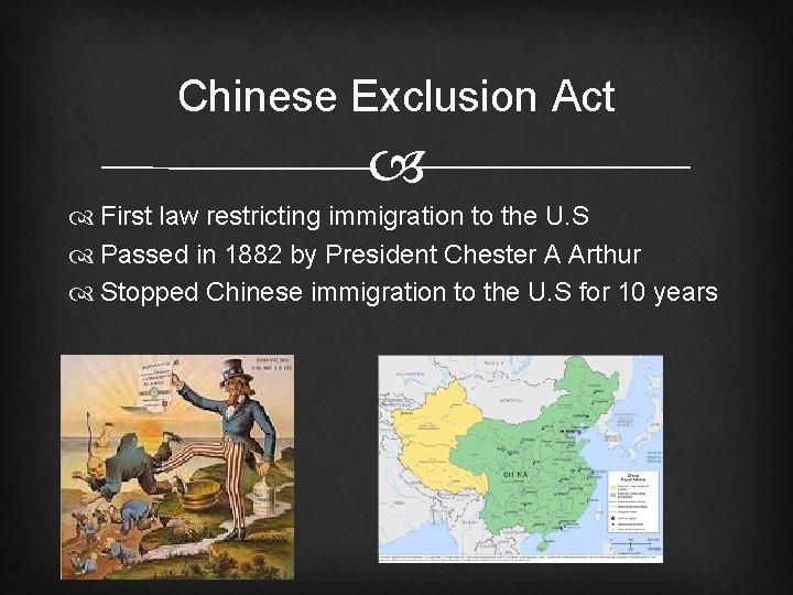 Chinese Exclusion Act First law restricting immigration to the U. S Passed in 1882