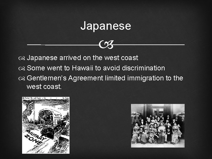 Japanese arrived on the west coast Some went to Hawaii to avoid discrimination Gentlemen’s