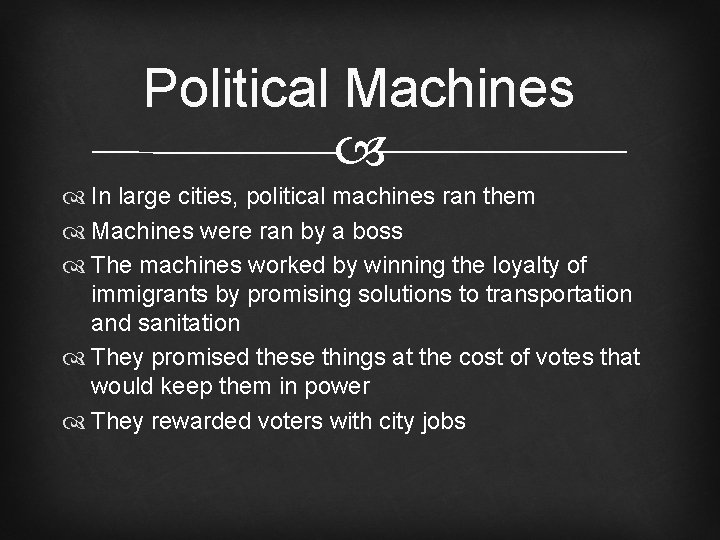 Political Machines In large cities, political machines ran them Machines were ran by a