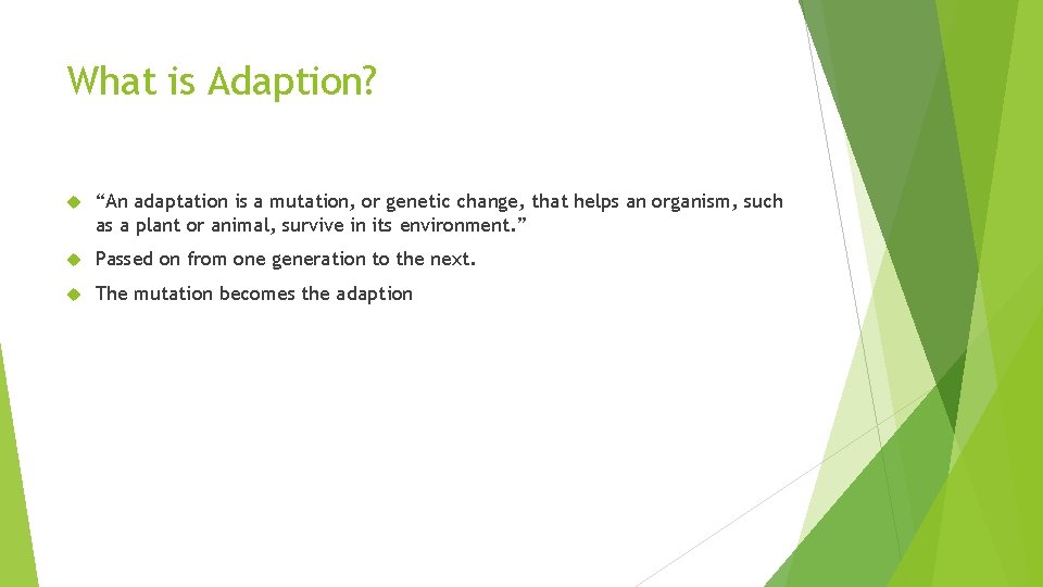 What is Adaption? “An adaptation is a mutation, or genetic change, that helps an