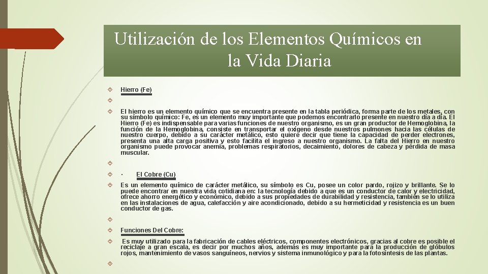 Utilización de los Elementos Químicos en la Vida Diaria Hierro (Fe) El hierro es