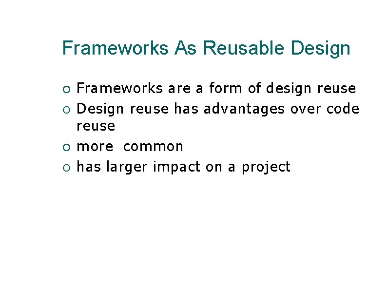 Frameworks As Reusable Design Frameworks are a form of design reuse Design reuse has Frameworks As Reusable Design Frameworks are a form of design reuse Design reuse has