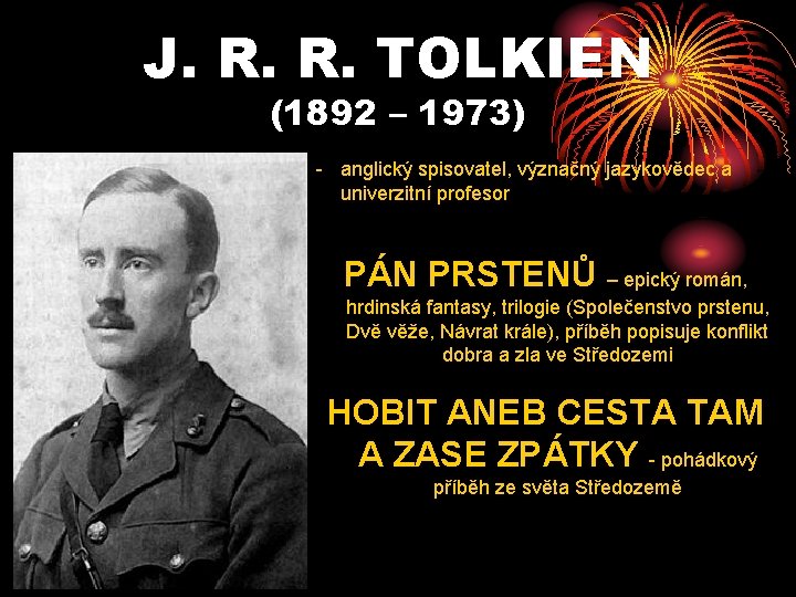 J. R. R. TOLKIEN (1892 – 1973) - anglický spisovatel, význačný jazykovědec a univerzitní