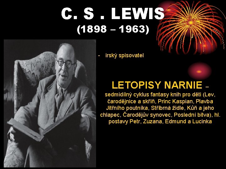 C. S. LEWIS (1898 – 1963) - irský spisovatel LETOPISY NARNIE – sedmidílný cyklus