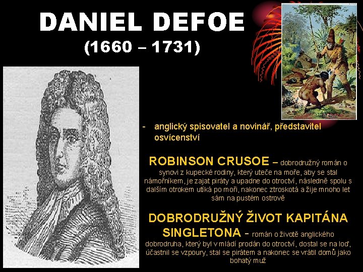 DANIEL DEFOE (1660 – 1731) - anglický spisovatel a novinář, představitel osvícenství ROBINSON CRUSOE