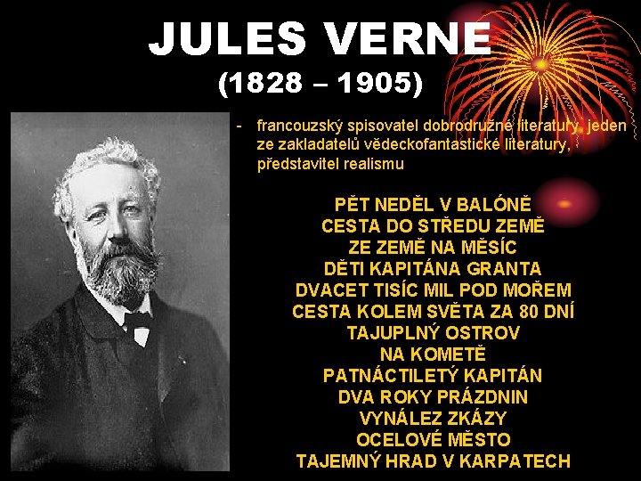 JULES VERNE (1828 – 1905) - francouzský spisovatel dobrodružné literatury, jeden ze zakladatelů vědeckofantastické