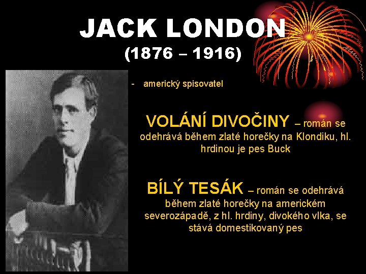 JACK LONDON (1876 – 1916) - americký spisovatel VOLÁNÍ DIVOČINY – román se odehrává