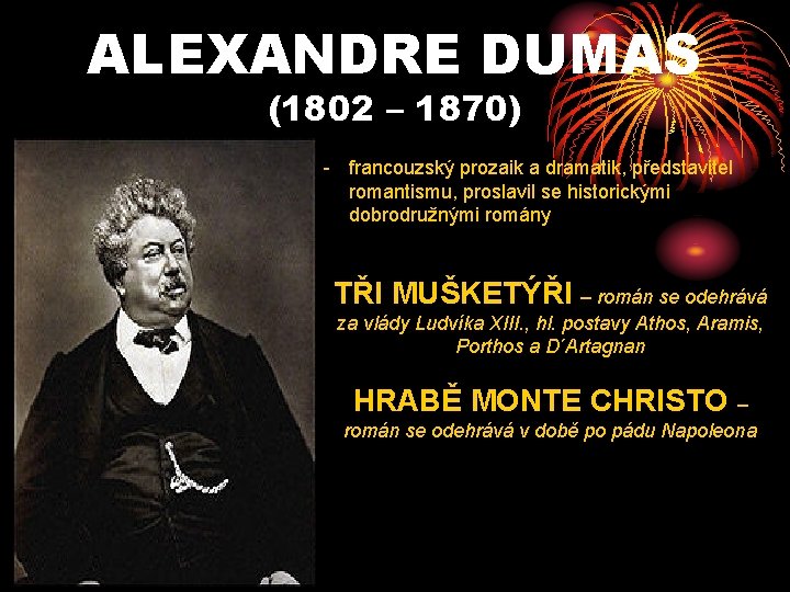 ALEXANDRE DUMAS (1802 – 1870) - francouzský prozaik a dramatik, představitel romantismu, proslavil se