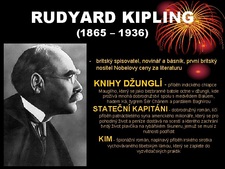 RUDYARD KIPLING (1865 – 1936) - britský spisovatel, novinář a básník, první britský nositel