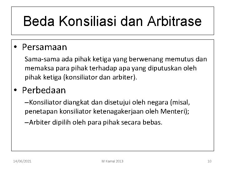 Beda Konsiliasi dan Arbitrase • Persamaan Sama-sama ada pihak ketiga yang berwenang memutus dan