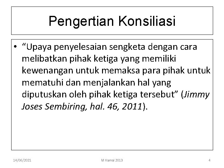 Pengertian Konsiliasi • “Upaya penyelesaian sengketa dengan cara melibatkan pihak ketiga yang memiliki kewenangan