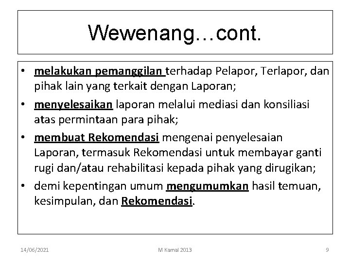 Wewenang…cont. • melakukan pemanggilan terhadap Pelapor, Terlapor, dan pihak lain yang terkait dengan Laporan;