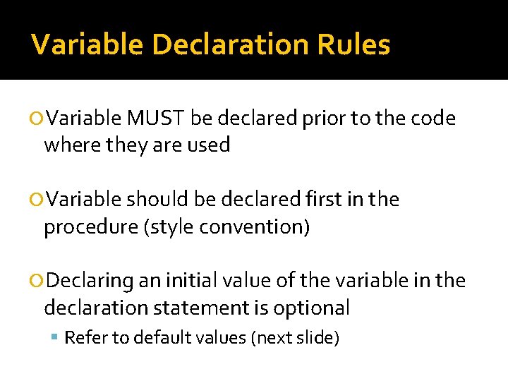 Variable Declaration Rules Variable MUST be declared prior to the code where they are