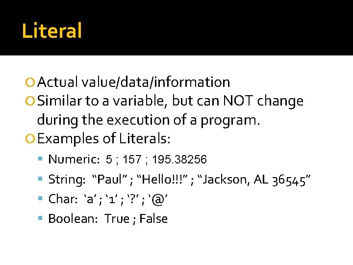 Literal Actual value/data/information Similar to a variable, but can NOT change during the execution