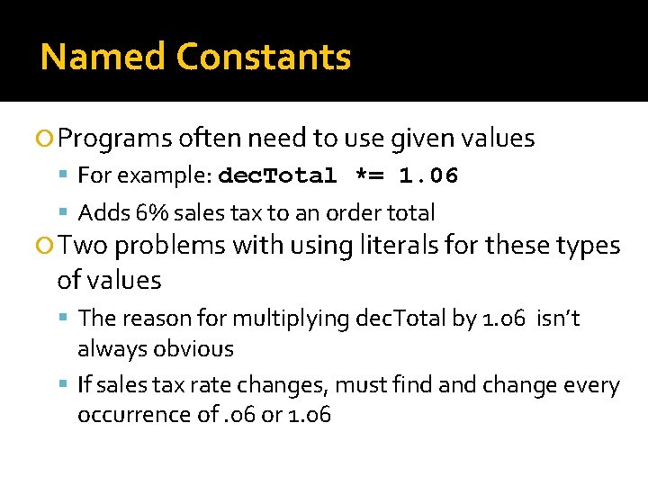 Named Constants Programs often need to use given values For example: dec. Total *=