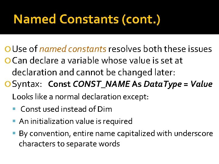 Named Constants (cont. ) Use of named constants resolves both these issues Can declare