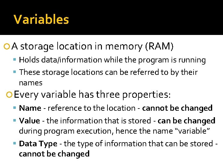 Variables A storage location in memory (RAM) Holds data/information while the program is running