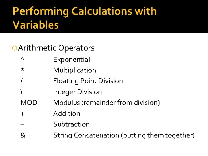 Performing Calculations with Variables Arithmetic Operators ^ * /  MOD + – &