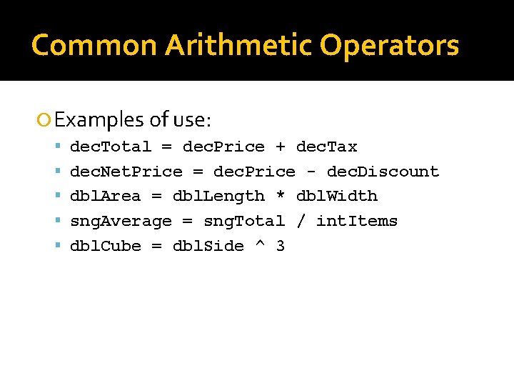 Common Arithmetic Operators Examples of use: dec. Total = dec. Price + dec. Tax