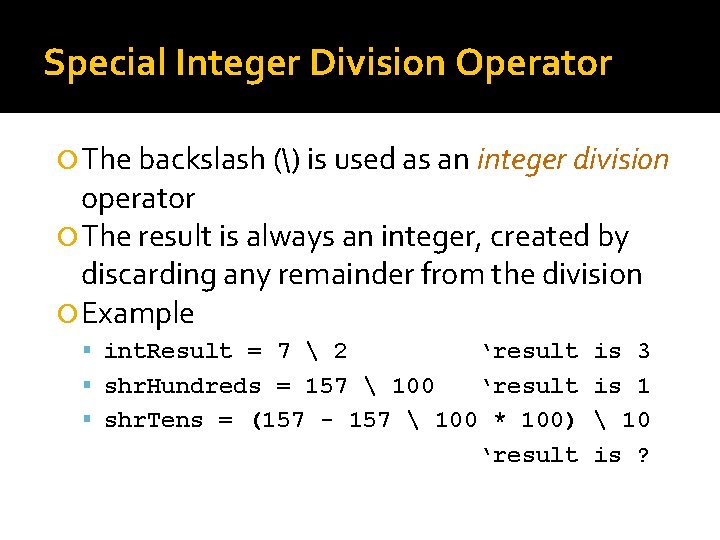 Special Integer Division Operator The backslash () is used as an integer division operator