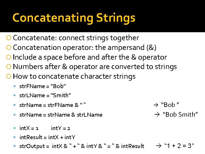 Concatenating Strings Concatenate: connect strings together Concatenation operator: the ampersand (&) Include a space
