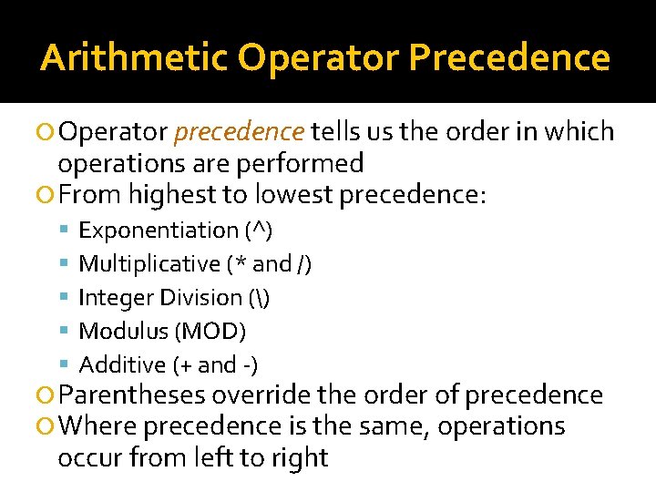 Arithmetic Operator Precedence Operator precedence tells us the order in which operations are performed