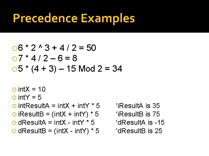 Precedence Examples 6 7 5 * 2 ^ 3 + 4 / 2 =