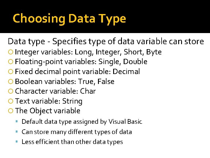 Choosing Data Type Data type - Specifies type of data variable can store Integer