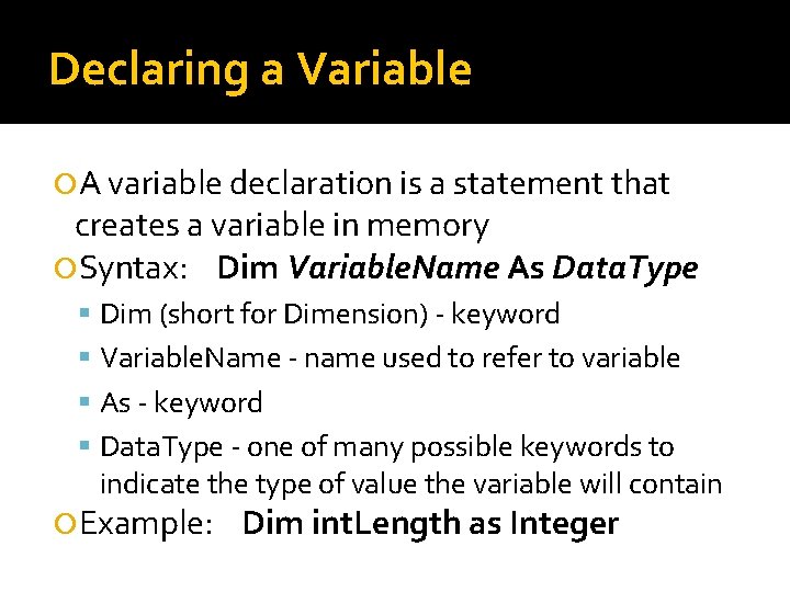 Declaring a Variable A variable declaration is a statement that creates a variable in