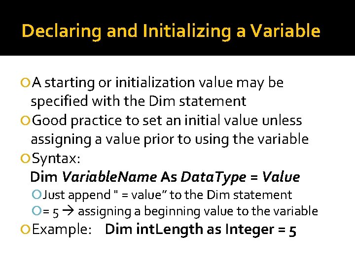 Declaring and Initializing a Variable A starting or initialization value may be specified with