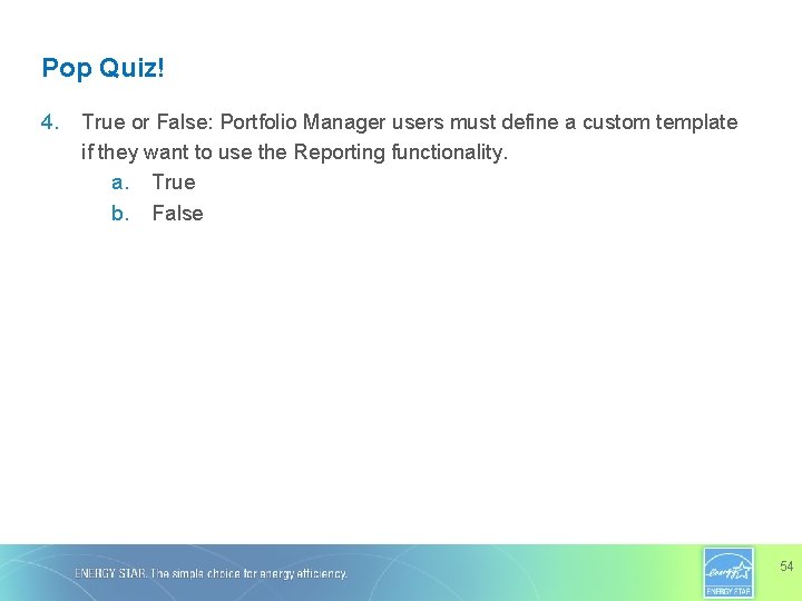 Pop Quiz! 4. True or False: Portfolio Manager users must define a custom template