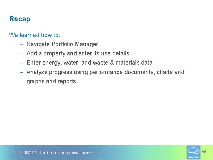 Recap We learned how to: – Navigate Portfolio Manager – Add a property and