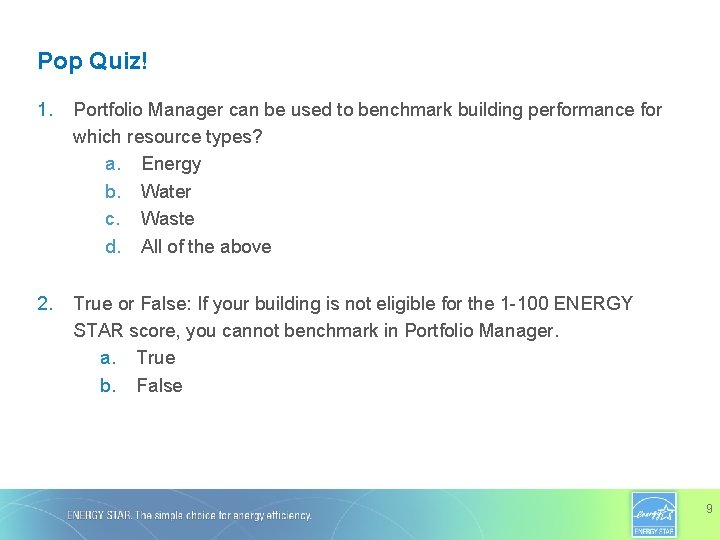 Pop Quiz! 1. Portfolio Manager can be used to benchmark building performance for which