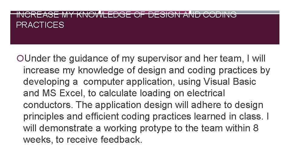 INCREASE MY KNOWLEDGE OF DESIGN AND CODING PRACTICES Under the guidance of my supervisor