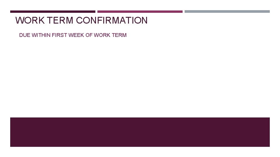 WORK TERM CONFIRMATION DUE WITHIN FIRST WEEK OF WORK TERM 