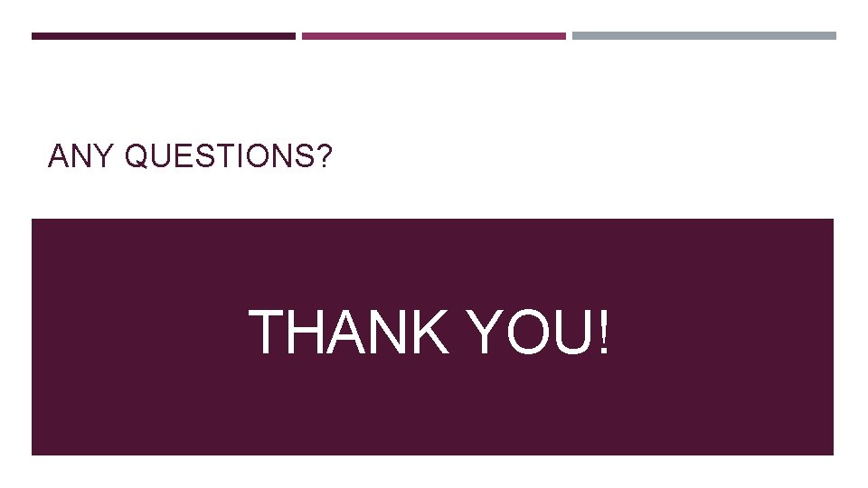 ANY QUESTIONS? THANK YOU! 
