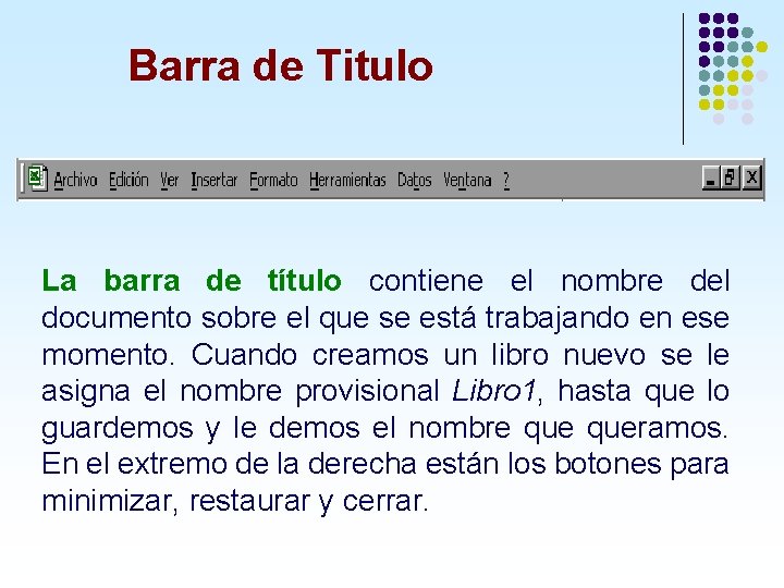 Barra de Titulo La barra de título contiene el nombre del documento sobre el