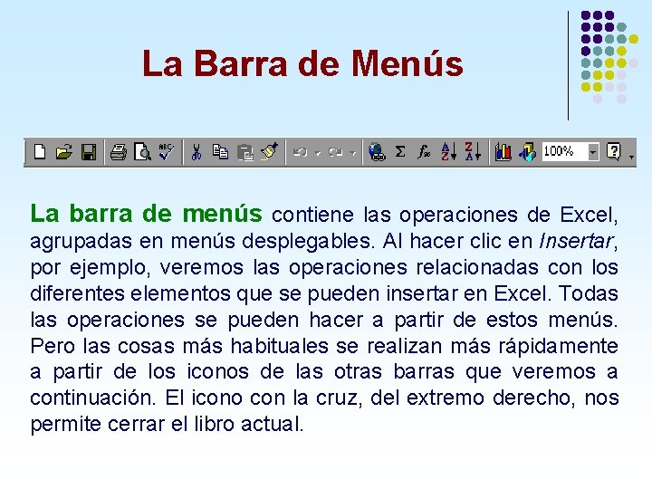 La Barra de Menús La barra de menús contiene las operaciones de Excel, agrupadas