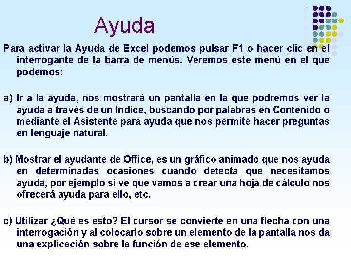 Ayuda Para activar la Ayuda de Excel podemos pulsar F 1 o hacer clic