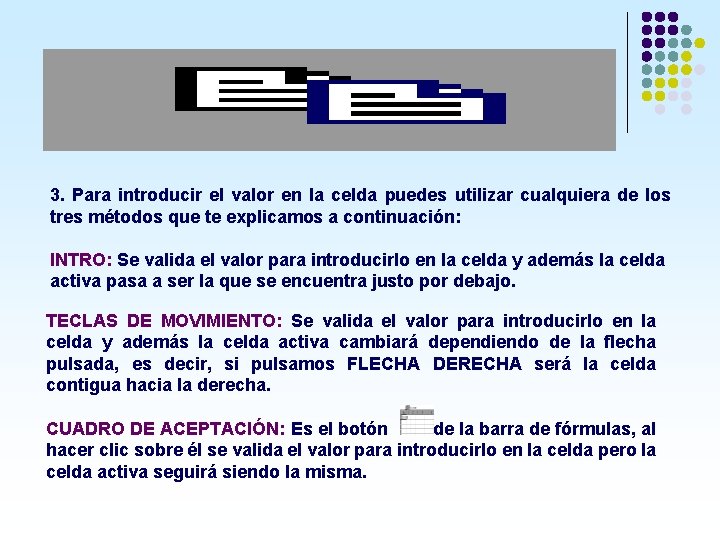3. Para introducir el valor en la celda puedes utilizar cualquiera de los tres