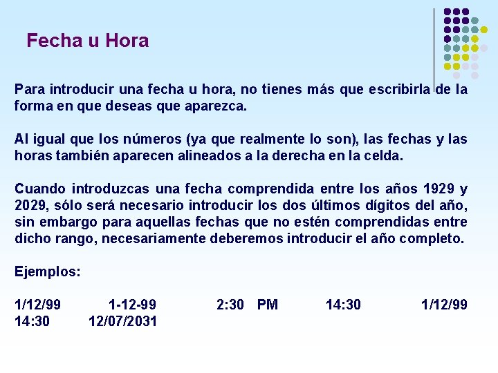 Fecha u Hora Para introducir una fecha u hora, no tienes más que escribirla