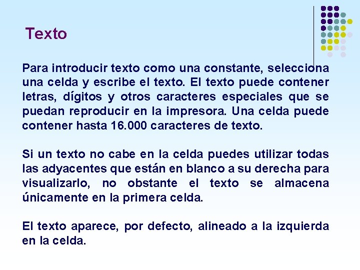 Texto Para introducir texto como una constante, selecciona una celda y escribe el texto.