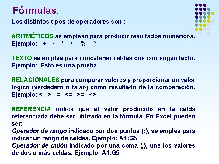 Fórmulas. Los distintos tipos de operadores son : ARITMÉTICOS se emplean para producir resultados