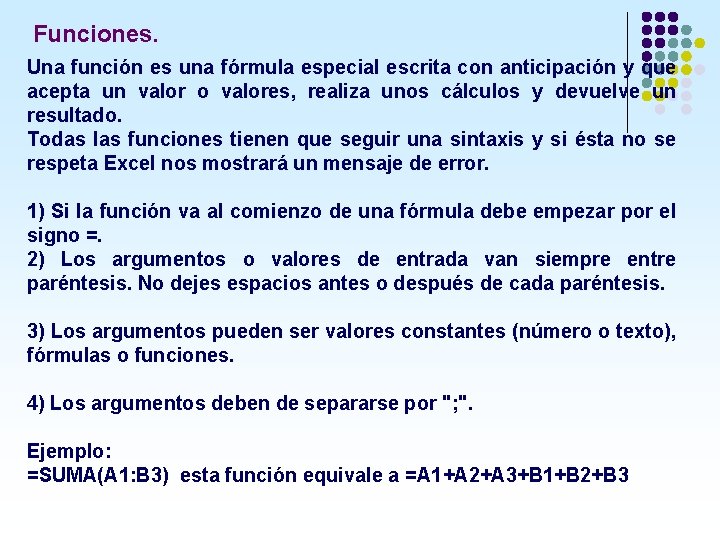 Funciones. Una función es una fórmula especial escrita con anticipación y que acepta un