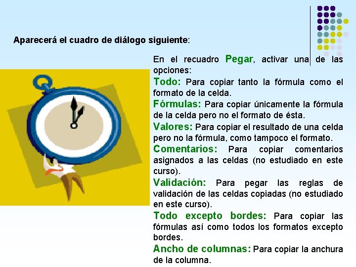 Aparecerá el cuadro de diálogo siguiente: En el recuadro Pegar, activar una de las