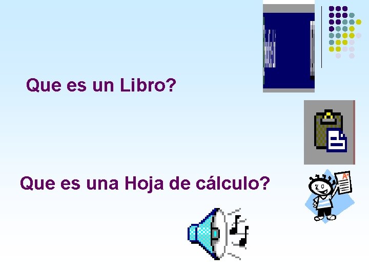 Que es un Libro? Que es una Hoja de cálculo? 