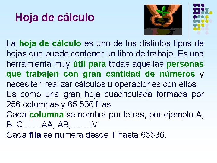Hoja de cálculo La hoja de cálculo es uno de los distintos tipos de