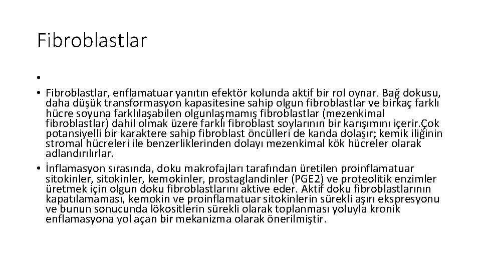 Fibroblastlar • • Fibroblastlar, enflamatuar yanıtın efektör kolunda aktif bir rol oynar. Bağ dokusu,