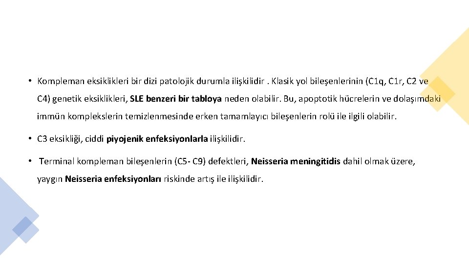  • Kompleman eksiklikleri bir dizi patolojik durumla ilişkilidir. Klasik yol bileşenlerinin (C 1