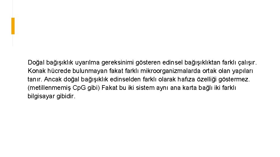 Doğal bağışıklık uyarılma gereksinimi gösteren edinsel bağışıklıktan farklı çalışır. Konak hücrede bulunmayan fakat farklı